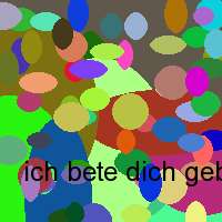 ich bete dich gebet